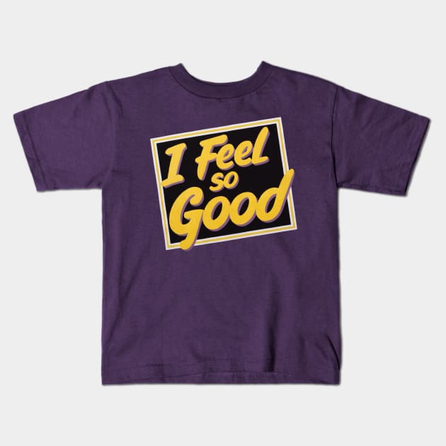 I FEEL SO GOOD! - VINTAGE Kids T-Shirt by ohyeahh